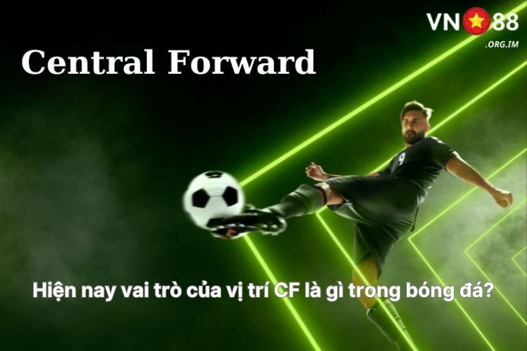 hien-nay-vai-tro-cua-vi-tri-cf-la-gi-trong-bong-da