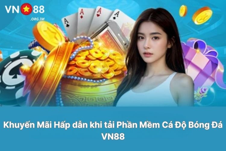 khuyen-mai-hap-dan-khi-tai-phan-mem-ca-do-bong-da-vn88