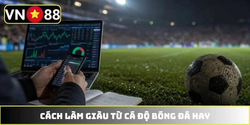 Cách làm giàu từ cá độ bóng đá