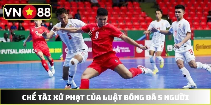 Chế tài xử phạt nghiêm khắc luật bóng đá 5 người