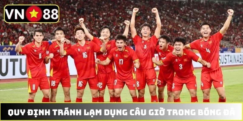 Quy định rõ ràng tránh lạm dụng câu giờ trong bóng đá